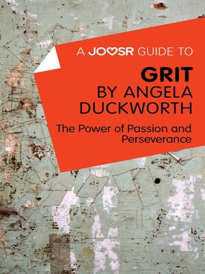 cover image of A Joosr Guide to... Grit by Angela Duckworth: the Power of Passion and Perseverance